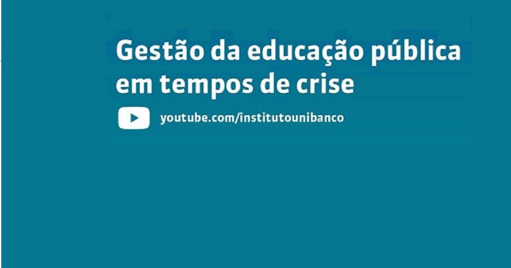 Instituto Unibanco promove webnário “Gestão da Educação Pública em tempos de crise”