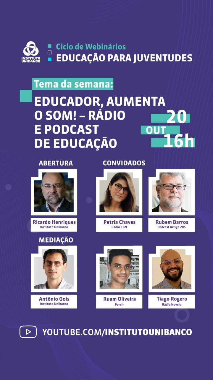 Ciclo de Webinários Educação para Juventudes do Instituto Unibanco -  Educador , aumenta o som - rádio e podcast de educação.