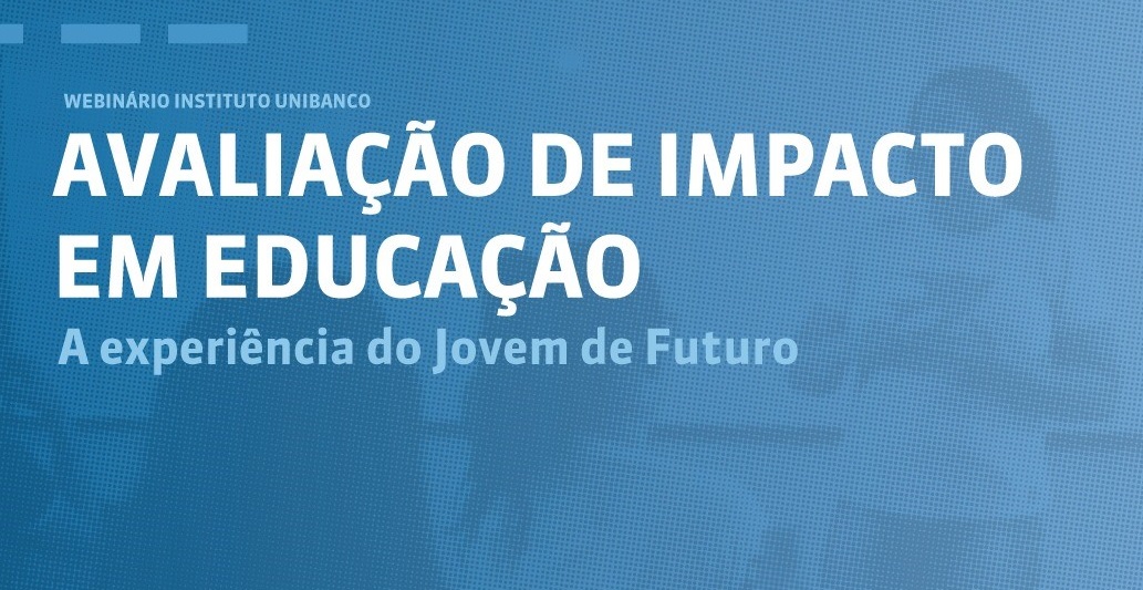 Instituto Unibanco promove webinário "Avaliação de Impacto em Educação"
